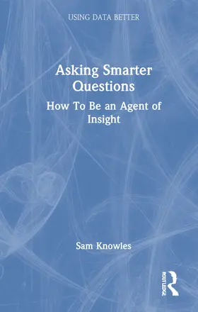 Knowles |  Asking Smarter Questions | Buch |  Sack Fachmedien