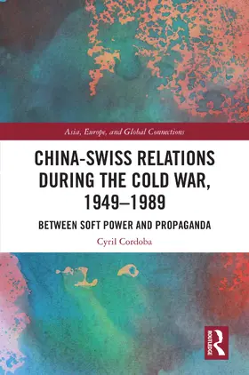 Cordoba |  China-Swiss Relations during the Cold War, 1949-1989 | Buch |  Sack Fachmedien