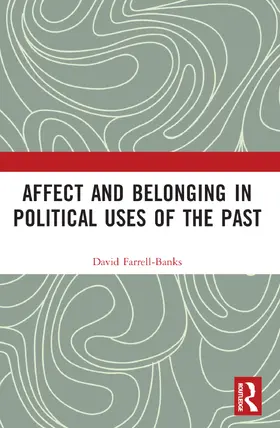 Farrell-Banks |  Affect and Belonging in Political Uses of the Past | Buch |  Sack Fachmedien
