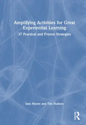 Moore / Hudson |  Amplifying Activities for Great Experiential Learning | Buch |  Sack Fachmedien