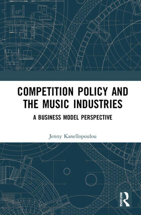 Kanellopoulou |  Competition Policy and the Music Industries | Buch |  Sack Fachmedien