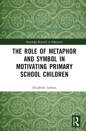 Ashton |  The Role of Metaphor and Symbol in Motivating Primary School Children | Buch |  Sack Fachmedien