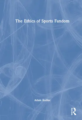 Kadlac |  The Ethics of Sports Fandom | Buch |  Sack Fachmedien