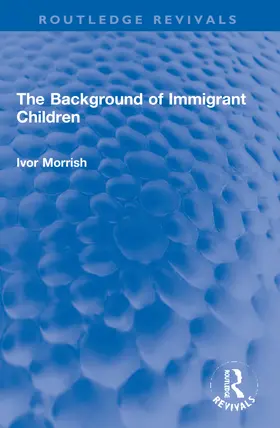 Morrish |  The Background of Immigrant Children | Buch |  Sack Fachmedien