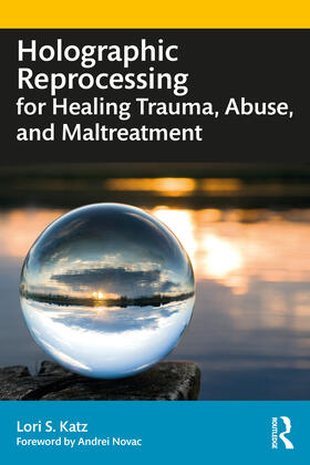 Katz | Holographic Reprocessing for Healing Trauma, Abuse, and Maltreatment | Buch | 978-1-03-212172-7 | sack.de