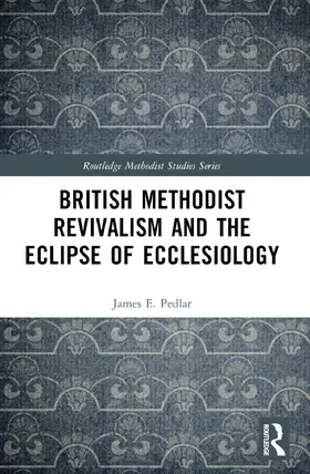 Pedlar |  British Methodist Revivalism and the Eclipse of Ecclesiology | Buch |  Sack Fachmedien