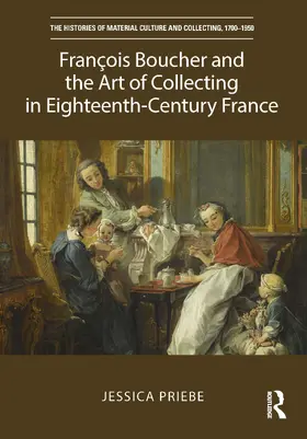 Priebe |  François Boucher and the Art of Collecting in Eighteenth-Century France | Buch |  Sack Fachmedien