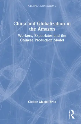 Maciel Brito |  China and Globalization in the Amazon | Buch |  Sack Fachmedien