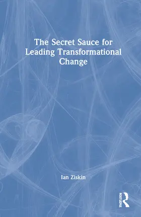 Ziskin | The Secret Sauce for Leading Transformational Change | Buch | 978-1-032-12985-3 | www.sack.de