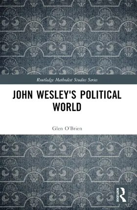 O’Brien |  John Wesley's Political World | Buch |  Sack Fachmedien