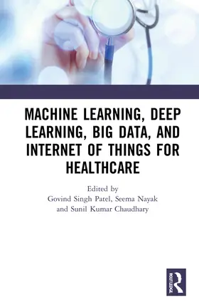 Patel / Nayak / Chaudhary |  Machine Learning, Deep Learning, Big Data, and Internet of Things for Healthcare | Buch |  Sack Fachmedien