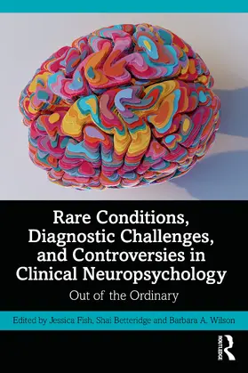 Fish / Betteridge / Wilson |  Rare Conditions, Diagnostic Challenges, and Controversies in Clinical Neuropsychology | Buch |  Sack Fachmedien