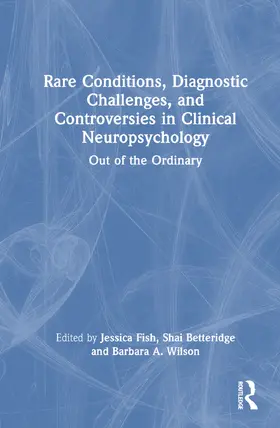 Fish / Betteridge / Wilson |  Rare Conditions, Diagnostic Challenges, and Controversies in Clinical Neuropsychology | Buch |  Sack Fachmedien