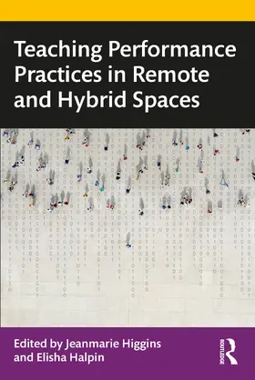 Higgins / Halpin |  Teaching Performance Practices in Remote and Hybrid Spaces | Buch |  Sack Fachmedien
