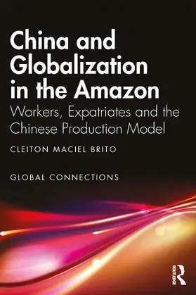 Maciel Brito |  China and Globalization in the Amazon | Buch |  Sack Fachmedien