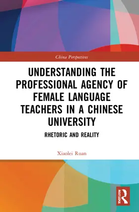 Ruan |  Understanding the Professional Agency of Female Language Teachers in a Chinese University | Buch |  Sack Fachmedien