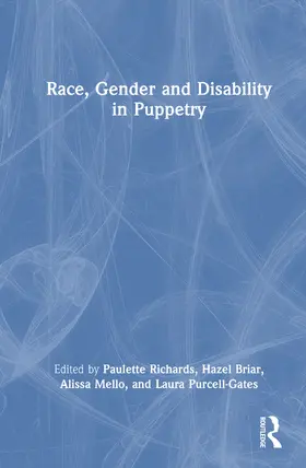 Mello / Richards / Briar |  Race, Gender and Disability in Puppetry and Material Performance | Buch |  Sack Fachmedien