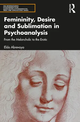 Abrevaya |  Femininity, Desire and Sublimation in Psychoanalysis | Buch |  Sack Fachmedien
