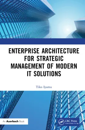 Iyamu |  Enterprise Architecture for Strategic Management of Modern IT Solutions | Buch |  Sack Fachmedien