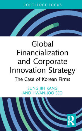 Seo / Kang | Global Financialization and Corporate Innovation Strategy | Buch | 978-1-03-214737-6 | sack.de