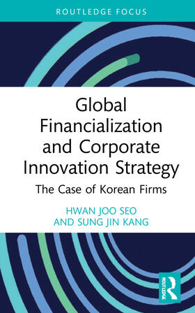 Seo / Kang | Global Financialization and Corporate Innovation Strategy | Buch | 978-1-03-214738-3 | sack.de