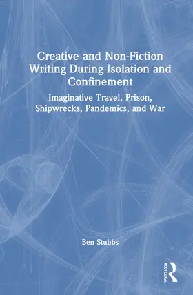 Stubbs |  Creative and Non-fiction Writing during Isolation and Confinement | Buch |  Sack Fachmedien