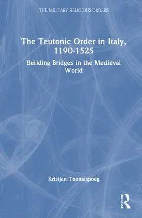 Toomaspoeg |  The Teutonic Order in Italy, 1190-1525 | Buch |  Sack Fachmedien