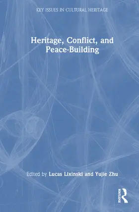 Lixinski / Zhu |  Heritage, Conflict, and Peace-Building | Buch |  Sack Fachmedien