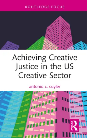 cuyler |  Achieving Creative Justice in the U.S. Creative Sector | Buch |  Sack Fachmedien