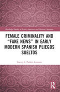 Parker Aronson |  Female Criminality and "Fake News" in Early Modern Spanish Pliegos Sueltos | Buch |  Sack Fachmedien