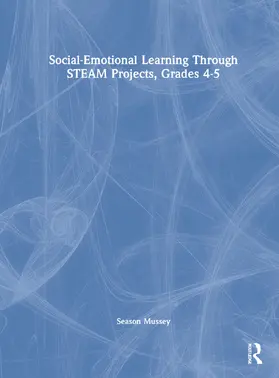 Mussey |  Social-Emotional Learning Through STEAM Projects, Grades 4-5 | Buch |  Sack Fachmedien