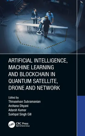 Subramanian / Dhyani / Kumar |  Artificial Intelligence, Machine Learning and Blockchain in Quantum Satellite, Drone and Network | Buch |  Sack Fachmedien