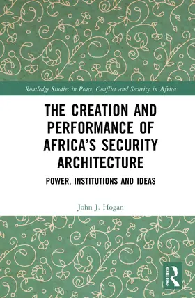 Hogan |  The Creation and Performance of Africa's Security Architecture | Buch |  Sack Fachmedien