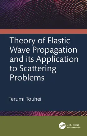Touhei |  Theory of Elastic Wave Propagation and its Application to Scattering Problems | Buch |  Sack Fachmedien