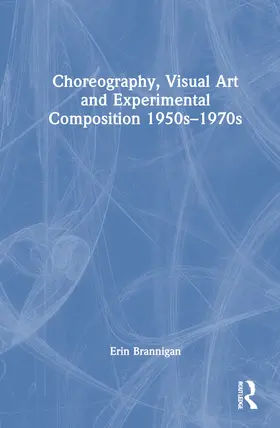 Brannigan | Choreography, Visual Art and Experimental Composition 1950s-1970s | Buch | 978-1-032-18245-2 | www.sack.de