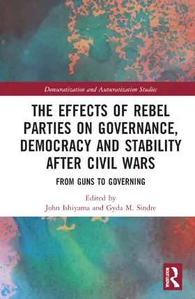Ishiyama / Sindre |  The Effects of Rebel Parties on Governance, Democracy and Stability after Civil Wars | Buch |  Sack Fachmedien