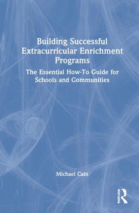 Cain | Building Successful Extracurricular Enrichment Programs | Buch | 978-1-03-218515-6 | sack.de