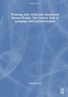 McCool |  Working with Child and Adolescent Mental Health: The Central Role of Language and Communication | Buch |  Sack Fachmedien