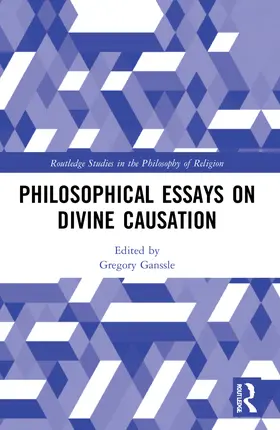 Ganssle |  Philosophical Essays on Divine Causation | Buch |  Sack Fachmedien