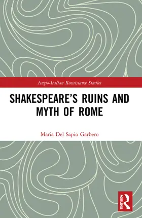 Del Sapio Garbero |  Shakespeare's Ruins and Myth of Rome | Buch |  Sack Fachmedien