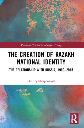 Shlapentokh |  The Creation of Kazakh National Identity | Buch |  Sack Fachmedien