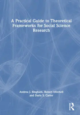 Bingham / Mitchell / Carter |  A Practical Guide to Theoretical Frameworks for Social Science Research | Buch |  Sack Fachmedien