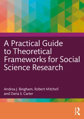 Bingham / Mitchell / Carter |  A Practical Guide to Theoretical Frameworks for Social Science Research | Buch |  Sack Fachmedien