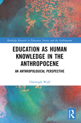 Wulf | Education as Human Knowledge in the Anthropocene | Buch | 978-1-03-220217-4 | sack.de