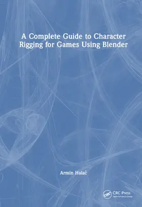 Hala¿ / Halac |  A Complete Guide to Character Rigging for Games Using Blender | Buch |  Sack Fachmedien