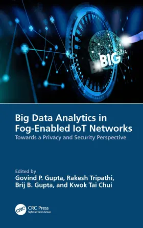 Gupta / Tripathi / Chui | Big Data Analytics in Fog-Enabled IoT Networks | Buch | 978-1-032-20645-5 | sack.de