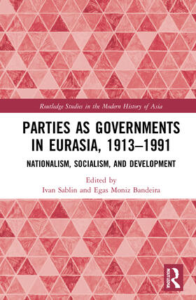 Sablin / Bandeira |  Parties as Governments in Eurasia, 1913-1991 | Buch |  Sack Fachmedien