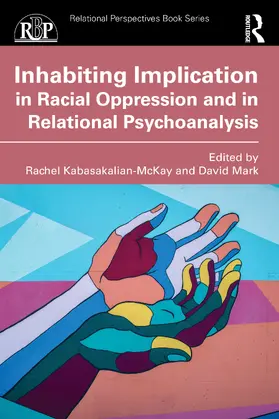 Kabasakalian-McKay / Mark |  Inhabiting Implication in Racial Oppression and in Relational Psychoanalysis | Buch |  Sack Fachmedien