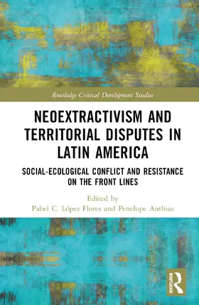 Anthias / López Flores |  Neoextractivism and Territorial Disputes in Latin America | Buch |  Sack Fachmedien