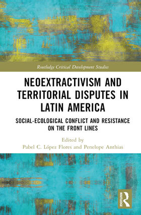 Anthias / López Flores | Neoextractivism and Territorial Disputes in Latin America | Buch | 978-1-03-221238-8 | sack.de